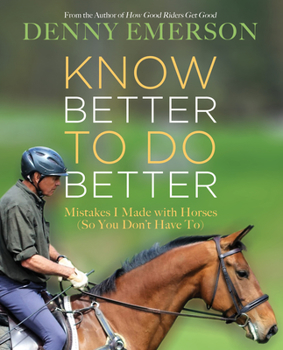 Hardcover Know Better to Do Better: Mistakes I Made with Horses (So You Don't Have To) Book