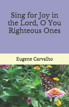 Paperback Sing for Joy in the Lord, O You Righteous Ones Book