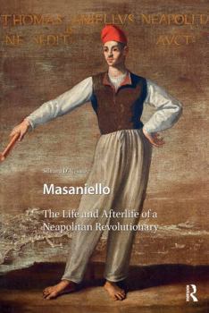 Paperback Masaniello: The Life and Afterlife of a Neapolitan Revolutionary Book