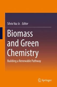 Hardcover Biomass and Green Chemistry: Building a Renewable Pathway Book