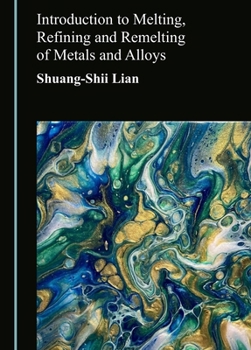 Hardcover Introduction to Melting, Refining and Remelting of Metals and Alloys Book