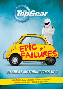 Hardcover Top Gear: Epic Failures: 50 Great Motoring Cock-Ups Book