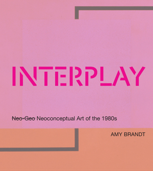 Hardcover Interplay: Neo-Geo Neoconceptual Art of the 1980s Book