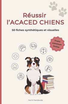 Paperback Réussir l'ACACED Chiens: 50 fiches synthétiques et visuelles [French] Book