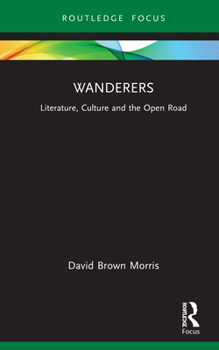 Hardcover Wanderers: Literature, Culture and the Open Road Book