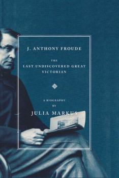 Paperback J. Anthony Froude: The Last Undiscovered Great Victorian Book