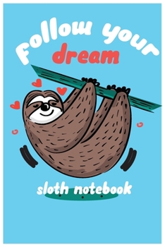 Paperback follow your dream: sloth composition notebook: cute sloth animal notebook journal: blank lined notebook for students, kids and teens Book