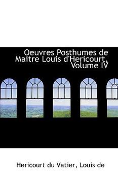 Paperback Oeuvres Posthumes de Maitre Louis D'Hericourt, Volume IV Book