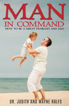 Paperback Man In Command: How To Be A Great Husband and Dad Book