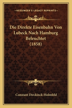 Paperback Die Direkte Eisenbahn Von Lubeck Nach Hamburg Beleuchtet (1858) [German] Book