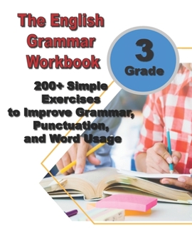 Paperback The English Grammar Workbook for Grade 3: 200+ Simple Exercises to Improve Grammar, Punctuation, and Word Usage. Book