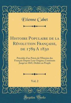 Hardcover Histoire Populaire de la R?volution Fran?aise, de 1789 a 1830, Vol. 2: Pr?c?d?e d'Un Pr?cis de l'Histoire Des Fran?ais Depuis Leur Origine; Continu?e [French] Book