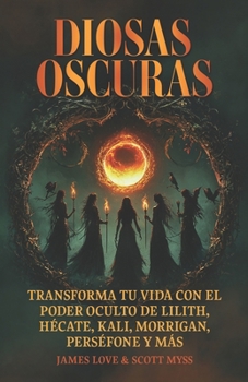Paperback Diosas oscuras: Transforme su vida con el poder oculto de Lilith, Hécate, Kali, Morrigan, Perséfone y más: Libro en Espanol / Spanish Book Version [Spanish] Book