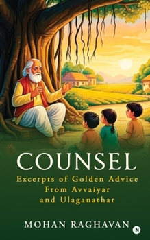 Paperback Counsel: Excerpts of Golden Advice from Avvaiyar and Ulaganathar Book