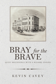 Paperback Bray for the Brave: Quiet Beginnings with a Bizarre Ending Book