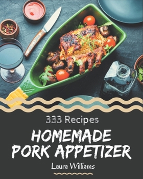 Paperback 333 Homemade Pork Appetizer Recipes: Let's Get Started with The Best Pork Appetizer Cookbook! Book