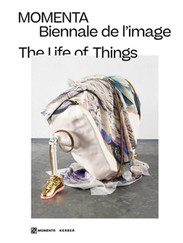 Hardcover The Life of Things: Momenta Biennale de l'Image Book