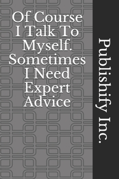 Of Course I Talk To Myself. Sometimes I Need Expert Advice: Lined Notebook, Journal Gift, 6x9, 110 Pages, Soft Cover, Matte Finish