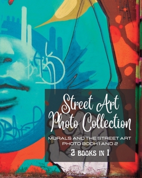 Street Art Photo Collection - Two Books in One: Murals and The Street Art - Photo book 1 and 2