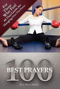 Paperback 100 Best Prayers: For Those Who Feel All Their Limbs Are Hanging Over The Fence Book