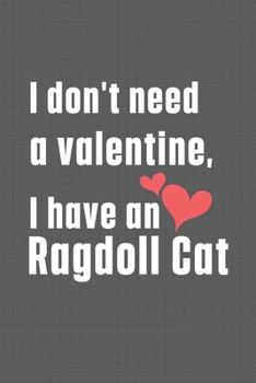 I don't need a valentine, I have a Ragdoll Cat: For Ragdoll Cat Fans