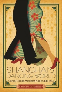 Paperback Shanghai's Dancing World: Cabaret Culture and Urban Politics, 1919-1954 Book