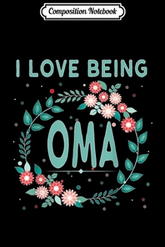 Composition Notebook: OMA Gift Dutch Grandmother I Love Being OMA Journal/Notebook Blank Lined Ruled 6x9 100 Pages