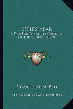 Effie's Year: A Tale For The Little Children Of The Church
