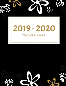 2019 - 2020 Teacher Planner: Black Floral Design : Weekly and Monthly Academic Teacher Planner, Organizer & Diary 100 Pages
