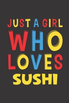 Paperback Just A Girl Who Loves Sushi: Sushi Lovers Girl Women Funny Gifts Lined Journal Notebook 6x9 120 Pages Book