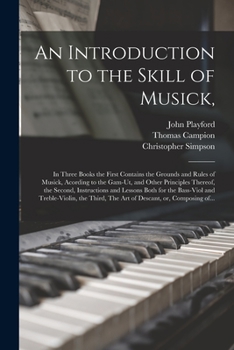 Paperback An Introduction to the Skill of Musick,: in Three Books the First Contains the Grounds and Rules of Musick, Acording to the Gam-ut, and Other Principl Book