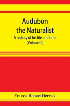 Paperback Audubon the naturalist; a history of his life and time (Volume II) Book