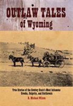 Paperback Outlaw Tales of Wyoming: True Stories of the Cowboy State's Most Infamous Crooks, Culprits, and Cutthroats Book