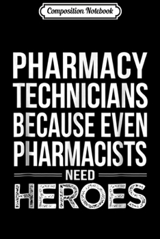 Composition Notebook: Pharmacy Technician because Pharmacist need Heroes Journal/Notebook Blank Lined Ruled 6x9 100 Pages