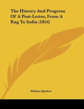 Paperback The History And Progress Of A Post-Letter, From A Rag To India (1854) Book