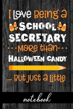 Paperback I Love Being a School Secretary More Than Halloween Candy ...But Just a Little - Notebook: Fun Notebook To Celebrate Halloween - Great For Secretaries Book