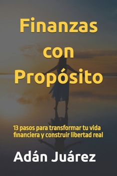 Paperback Finanzas con Propósito: 13 pasos para transformar tu vida financiera y construir libertad real [Spanish] Book