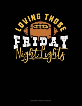 Paperback Loving Those Friday Night Lights: Unruled Composition Book