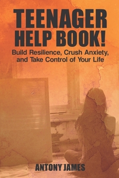 Paperback Teenager Help Book: Build Resilience, Crush Anxiety, and Take Control of Your Life Book