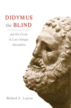 Hardcover Didymus the Blind and His Circle in Late-Antique Alexandria: Virtue and Narrative in Biblical Scholarship Book