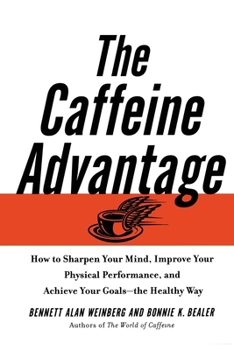 Paperback The Caffeine Advantage: How to Sharpen Your Mind, Improve Your Physical Performance and Schieve Your Goals Book