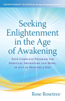 Paperback Seeking Enlightenment in the Age of Awakening: Your Complete Program for Spiritual Awakening and More, In Just 20 Minutes a Day Book