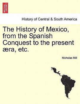 The History of Mexico from the Spanish Conquest to the Present Aera