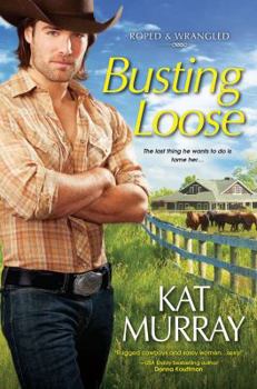 Busting Loose - Book #3 of the Roped & Wrangled