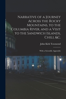 Paperback Narrative of a Journey Across the Rocky Mountains, to the Columbia River, and a Visit to the Sandwich Islands, Chili, &c.; With a Scientific Appendix Book
