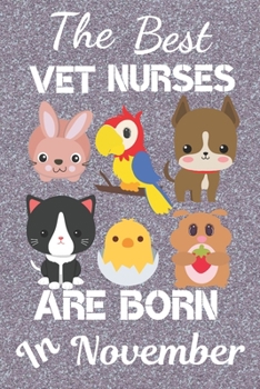 Paperback The Best Vet Nurses Are Born In November: Vet Nurse Gifts, Vet Gift Ideas, Veterinarian gifts, Veterinarian books. Animal Doctor.This Vet Notebook / V Book