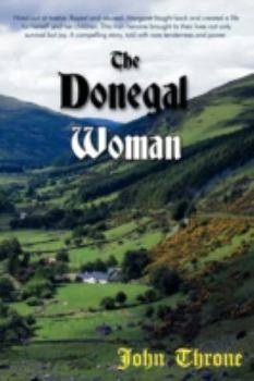 Paperback The Donegal Woman: Hired Out at Twelve. Raped and Abused. Margaret Fought Back and Created a Life for Herself and Her Children. This Irish Heroine Brought to Their Lives Book