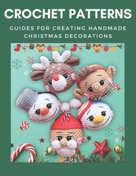 Paperback Crochet Patterns: Guides for Creating Handmade Christmas Decorations: Cute and Easy Patterns to Create Charming Decorations, Beginner-Fr Book