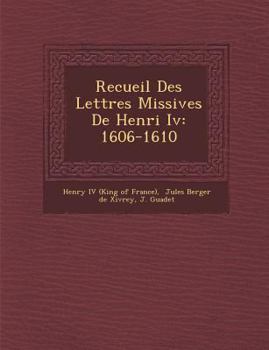 Paperback Recueil Des Lettres Missives de Henri IV: 1606-1610 [French] Book