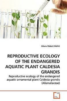 Paperback Reproductive Ecology of the Endangered Aquatic Plant Caldesia Grandis Book